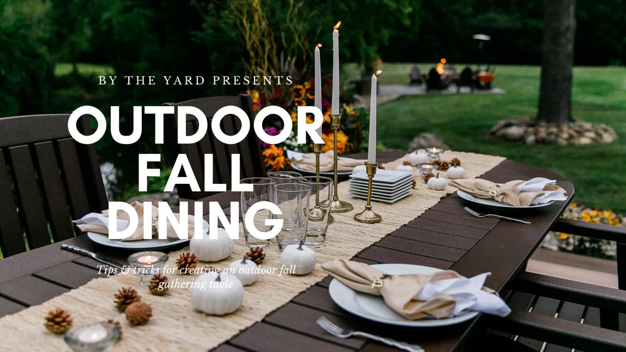 By the Yard Presents outdoor fall dining tips & tricks for creating an outdoor fall gathering table